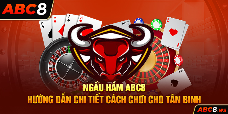 Ngầu Hầm ABC8 – Hướng Dẫn Chi Tiết Cách Chơi Cho Tân Binh